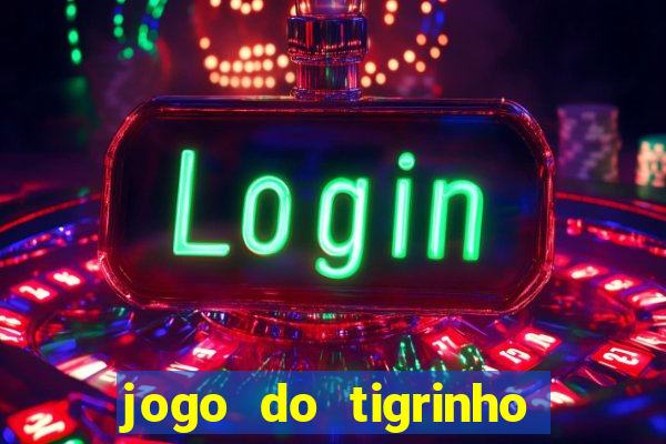 jogo do tigrinho oficial como jogar